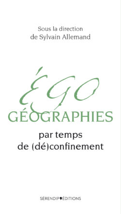 Egogéographies par temps de (dé)confinement